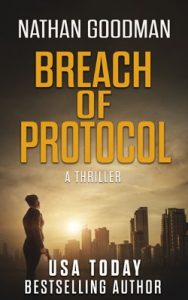 Breach of Protocol, a thriller by USA Today best selling author Nathan Goodman